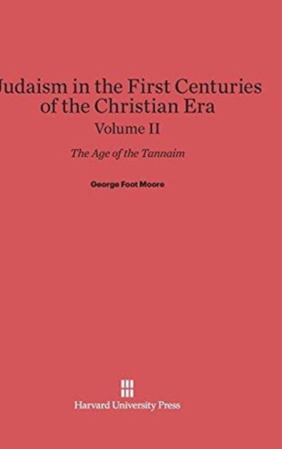 Cover for George Foot Moore · Judaism in the First Centuries of the Christian Era, Volume II (Hardcover Book) (1927)