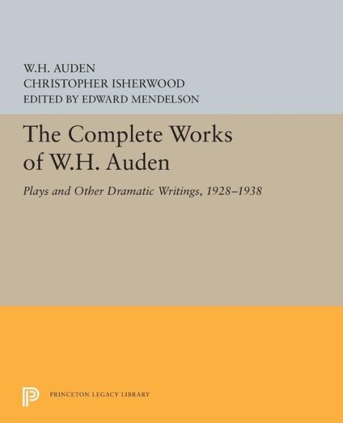 Cover for W. H. Auden · The Complete Works of W.H. Auden: Plays and Other Dramatic Writings, 1928-1938 - Princeton Legacy Library (Pocketbok) (2019)