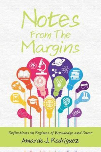 Notes from the Margins: Reflections on Regimes of Knowledge and Power - Amardo J Rodriguez - Books - Public Square Press - 9780692488317 - July 31, 2015