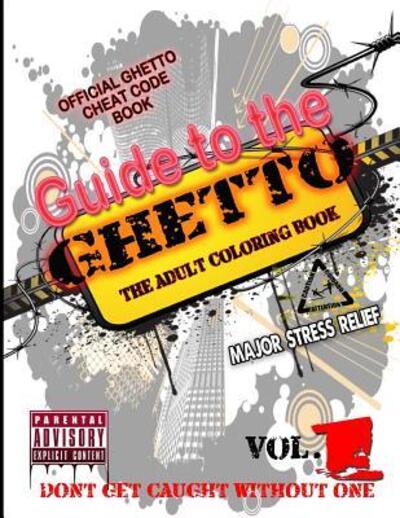 Cover for ANT Graphixboi · Guide to the GHETTO... THE ADULT COLORING BOOK Vol. 1 : OFFICIAL GHETTO Cheat Code Book (Paperback Book) (2016)