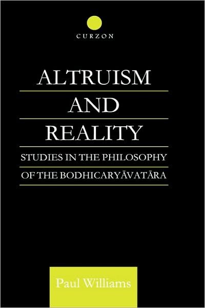 Cover for Paul Williams · Altruism and Reality: Studies in the Philosophy of the Bodhicaryavatara - Routledge Critical Studies in Buddhism (Hardcover Book) (1997)