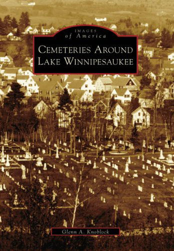 Cover for Glenn A. Knoblock · Cemeteries Around Lake Winnipesaukee (Nh) (Images of America) (Paperback Book) (2006)