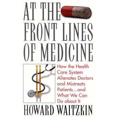 Cover for Howard Waitzkin · At the Front Lines of Medicine: How the Health Care System Alienates Doctors and Mistreats Patients... and What We Can Do about it (Hardcover Book) (2001)