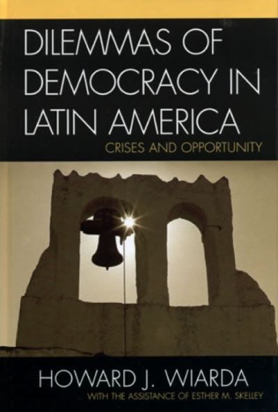 Cover for Howard J. Wiarda · Dilemmas of Democracy in Latin America: Crises and Opportunity (Hardcover Book) (2005)