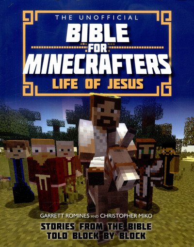 Cover for Christopher Miko · The Unofficial Bible for Minecrafters: Life of Jesus: Stories from the Bible told block by block - The Unofficial Bible for Minecrafters (Paperback Bog) [New edition] (2017)