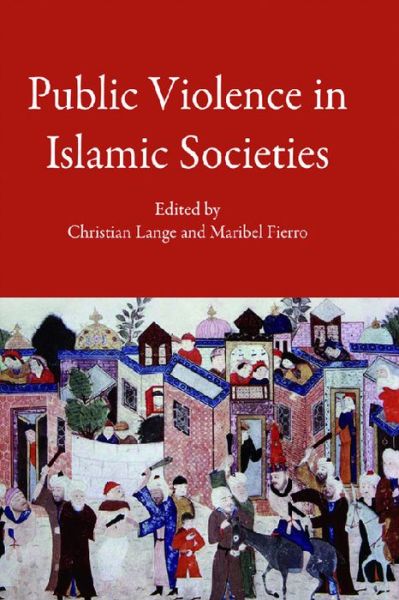 Cover for Christian Lange · Public Violence in Islamic Societies: Power, Discipline, and the Construction of the Public Sphere, 7th-19th Centuries CE (Gebundenes Buch) (2009)