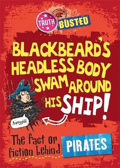 The Fact or Fiction Behind Pirates - Truth or Busted - Adam Sutherland - Kirjat - Hachette Children's Group - 9780750281317 - torstai 28. elokuuta 2014