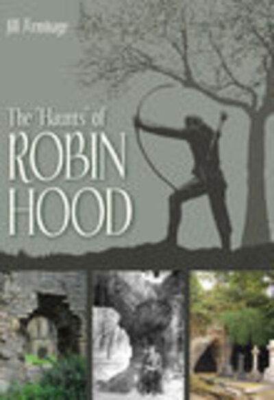 Haunts of Robin Hood - Jill Armitage - Książki - The History Press Ltd - 9780752443317 - 1 kwietnia 2007