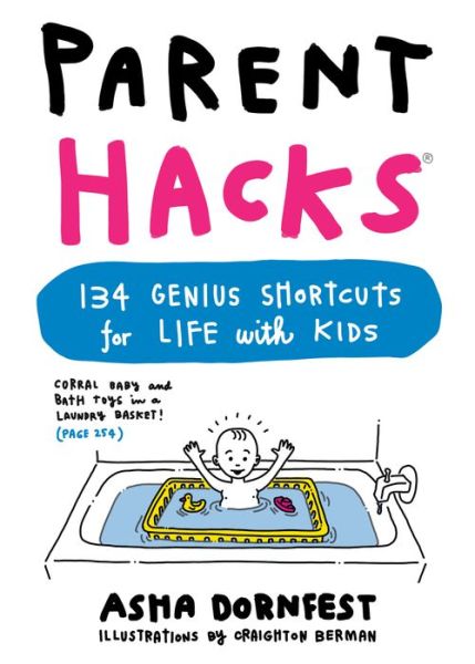 Cover for Asha Dornfest · Parent Hacks: 134 Genius Shortcuts for Life with Kids (Paperback Book) (2016)