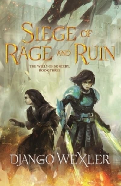 Cover for Django Wexler · Siege of Rage and Ruin - The Wells of Sorcery Trilogy (Hardcover Book) (2021)