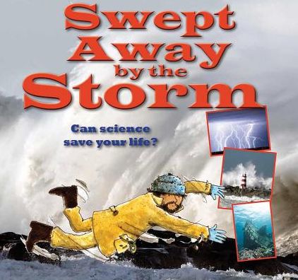 Cover for Gerry Bailey · Swept Away by the Storm: Can Science Save Your Life? (Science to the Rescue) (Hardcover Book) (2014)