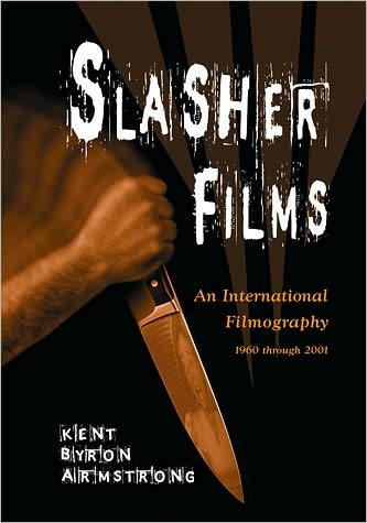 Cover for Kent Byron Armstrong · Slasher Films: An International Filmography, 1960 through 2001 (Paperback Book) (2009)