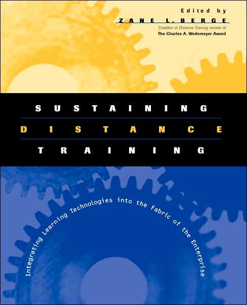 Cover for ZL Berge · Sustaining Distance Training: Integrating Learning Technologies into the Fabric of the Enterprise (Paperback Book) (2001)