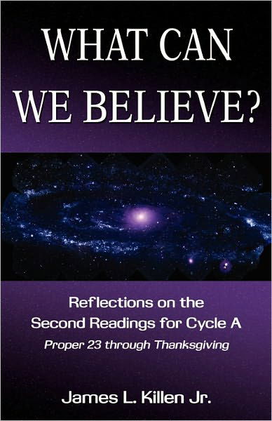 Cover for James L. Killen · What can we believe? reflections on the second Readings for Cycle A Proper 23 through Thanksgiving (Book) [1st edition] (2010)