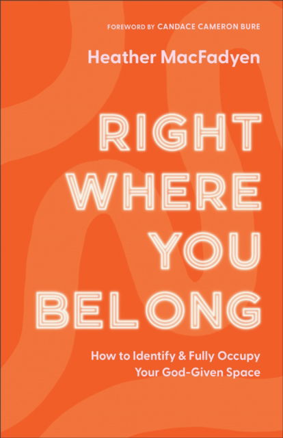Cover for Heather Macfadyen · Right Where You Belong – How to Identify and Fully Occupy Your God–Given Space (Paperback Book) (2023)