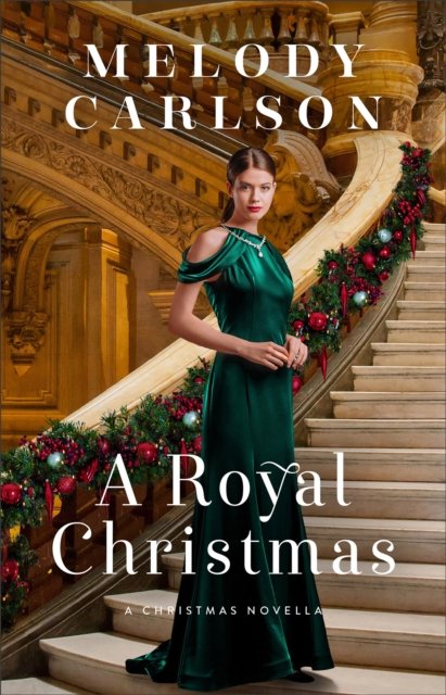 Cover for Melody Carlson · A Royal Christmas – A Christmas Novella (Hardcover Book) (2023)