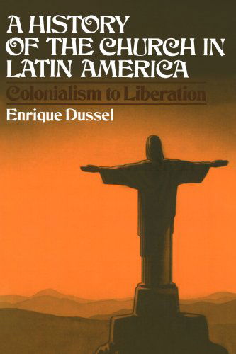 Cover for Mr. Enrique Dussel · A History of the Church in Latin America: Colonialism to Liberation (Paperback Book) (1982)