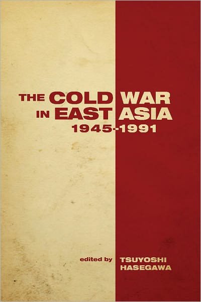Cover for Tsuyoshi Hasegawa · The Cold War in East Asia, 1945-1991 - Cold War International History Project (Hardcover Book) (2011)