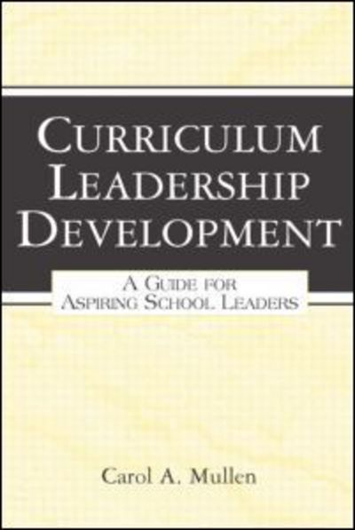 Cover for Carol A. Mullen · Curriculum Leadership Development: A Guide for Aspiring School Leaders (Paperback Book) (2006)