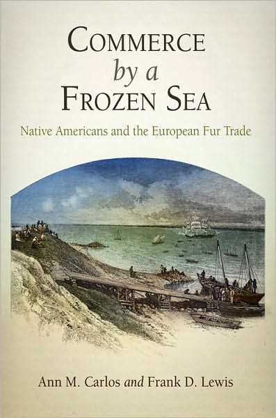 Cover for Ann M. Carlos · Commerce by a Frozen Sea: Native Americans and the European Fur Trade (Hardcover Book) (2010)