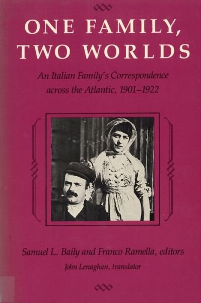 One Family, Two Worlds: Italian Family's Correspondence Across the Atlantic, 1901-22 - Samuel L. Baily - Kirjat - Rutgers University Press - 9780813513317 - tiistai 1. marraskuuta 1988
