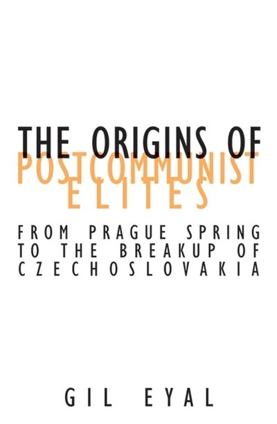 Cover for Gil Eyal · The Origins Of Postcommunist Elites: From Prague Spring To The Breakup Of Czechoslovakia - Contradictions of Modernity (Hardcover bog) (2003)