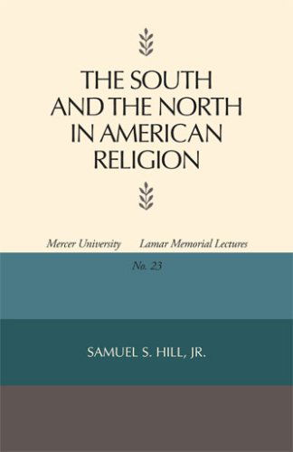 The South and the North in American Religion - Mercer University Lamar Memorial Lectures - Samuel S. Hill - Books - University of Georgia Press - 9780820331317 - December 1, 2007