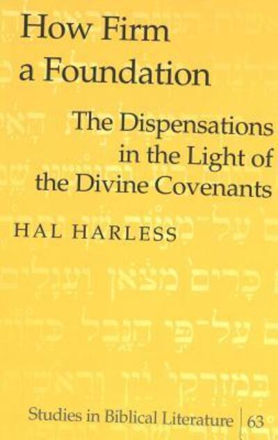 Cover for Hal Harless · How Firm a Foundation: The Dispensations in the Light of the Divine Covenants - Studies in Biblical Literature (Hardcover Book) (2004)