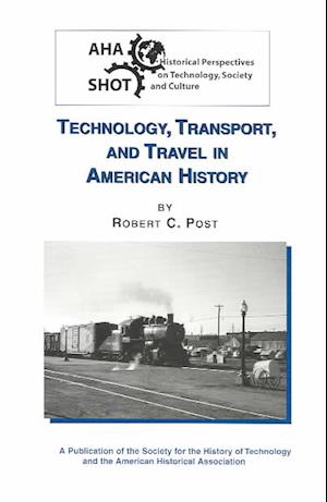 Technology, Transport, and Travel in American History (Historical Perspectives on Technology, Society, and Culture) - Robert C. Post - Books - American Historical Association - 9780872291317 - 2003