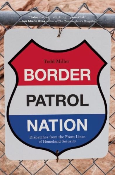 Cover for Todd Miller · Border Patrol Nation: Dispatches from the Front Lines of Homeland Security - City Lights Open Media (Pocketbok) (2014)