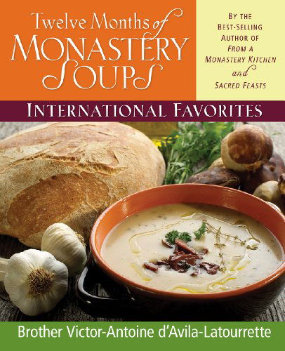 Twelve Months of Monastery Soups: International Favorites - Brother Victor-antoine D'avila-latourrette - Books - Liguori - 9780892439317 - June 1, 1996