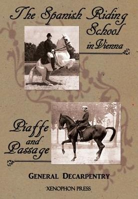 'spanish Riding School' and 'piaffe and Passage' by Decarpentry - General Albert Decarpentry - Books - Xenophon Press LLC - 9780933316317 - September 1, 2013