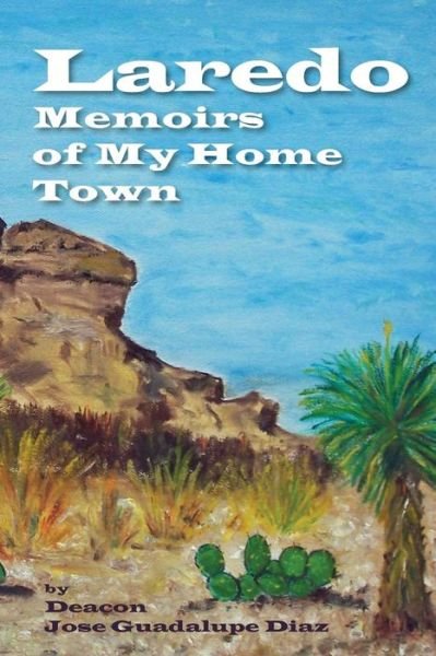 Cover for Jose Guadalupe Diaz · Laredo - Memoirs of My Home Town (Paperback Book) (2013)