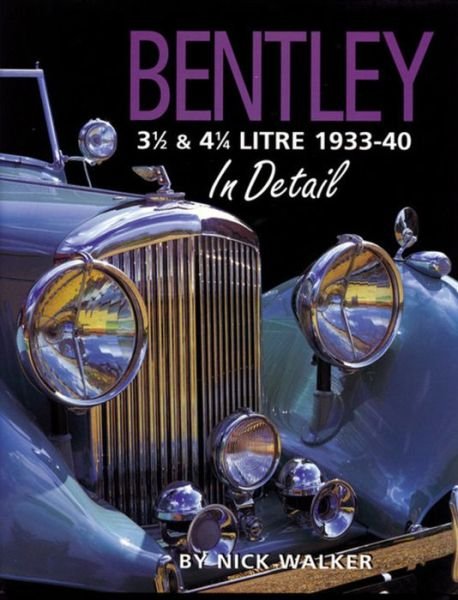 Cover for Nick Walker · Bentley 3-1/2 and 4-1/4 Litre in Detail 1933-40 - In Detail (Herridge &amp; Sons) (Hardcover Book) (2004)