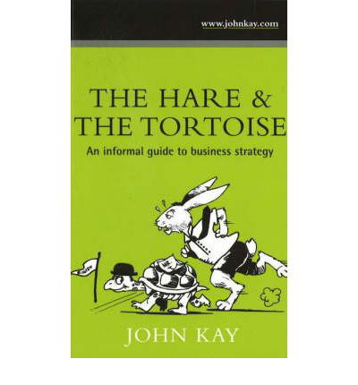 Cover for John Kay · Hare &amp; the Tortoise: An Informal Guide to Business Strategy (Paperback Bog) (2006)