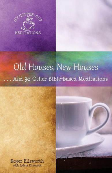 Cover for Roger Ellsworth · Old Houses, New Houses : ... and 30 Other Bible-Based Meditations (Pocketbok) (2018)