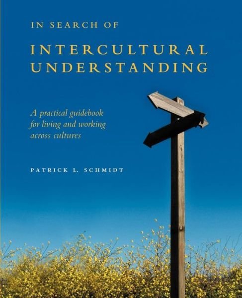 In Search of Intercultural Understanding: a Practical Guidebook for Living and Working Across Cultures - Patrick Schmidt - Książki - Meridian World Press - 9780968529317 - 11 stycznia 2007