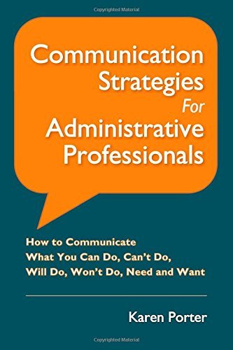 Cover for Karen Porter · Communication Strategies for Administrative Professionals: How to Communicate What You Can Do, Can't Do, Will Do, Won't Do, Need and Want (Paperback Book) (2014)