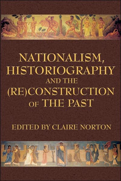 Cover for Claire Norton · Nationalism, Historiography and the (Re)construction of the Past (Paperback Book) (2007)