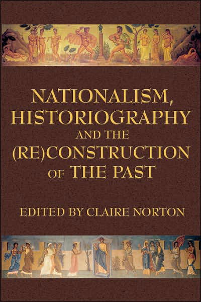 Cover for Claire Norton · Nationalism, Historiography and the (Re)construction of the Past (Pocketbok) (2007)