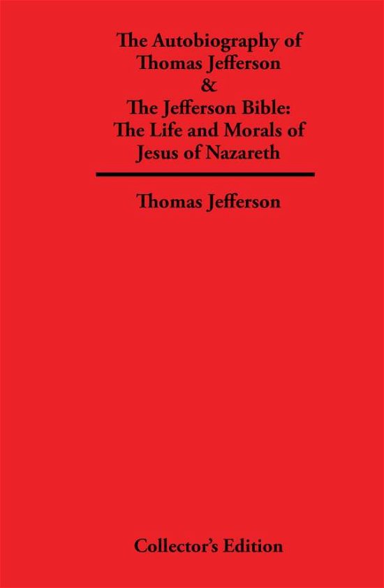 Cover for Thomas Jefferson · Autobiography of Thomas Jefferson &amp; The Jefferson Bible: The Life and Morals of Jesus of Nazareth (Hardcover Book) (2007)