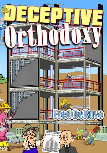 A Deceptive Orthodoxy - Fred Deruvo - Kirjat - Study-Grow-Know - 9780982644317 - lauantai 30. tammikuuta 2010