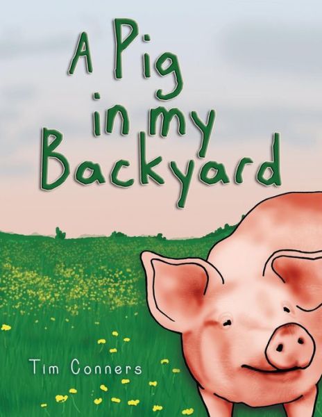 Cover for Tim Conners · A Pig in My Backyard (Paperback Book) (2014)