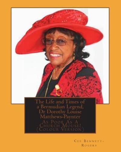 The Life and Times of a Bermudian Legend, Dr Dorothy Louise Matthews-Paynter - Cee Bennett-Rogers - Libros - Winselket Publishing - 9780993419317 - 10 de junio de 2018