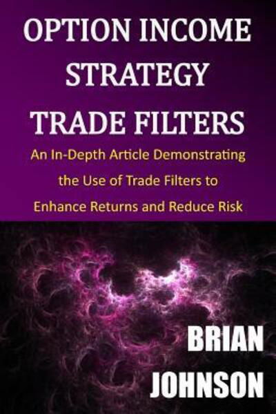 Option Income Strategy Trade Filters - Brian Johnson - Livros - Trading Insights, LLC - 9780996182317 - 5 de novembro de 2016