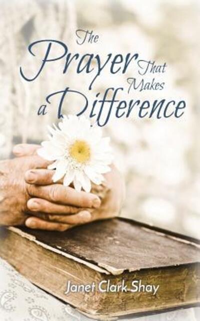 Cover for Janet Clark Shay · The Prayer That Makes a Difference (Taschenbuch) (2016)