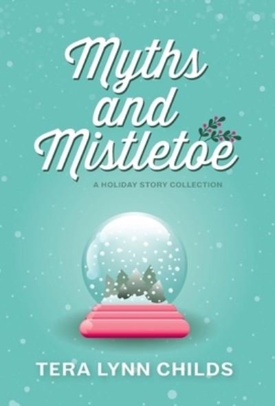 Cover for Tera Lynn Childs · Myths and Mistletoe (Hardcover Book) (2017)