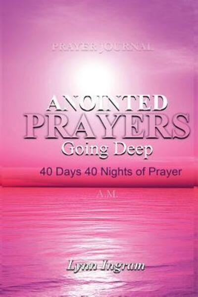 Cover for Lynn C Ingram · ANOINTED PRAYERS GOING DEEP : 40 DAYS 40 NIGHTS OF PRAYER Prayer Journal (Paperback Book) (2017)