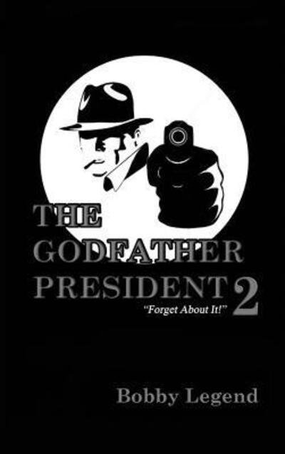 Cover for Bobby Legend · The Godfather President 2 (Hardcover bog) (2017)