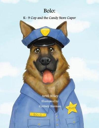 Cover for Arvil G Wiley · Bolo K-9 Cop and the Candy Store Caper (Paperback Book) (2018)